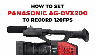 How to Set Panasonic AGDVX200 to Record 120FPS [upl. by Amsirac]