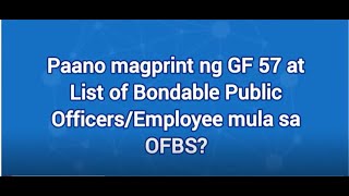 4 Paano magprint ng GF 57 at List of Bondable Public OfficerEmployee mula sa OFBS [upl. by Alokin767]