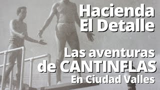 El Detalle Las aventuras de quotCantinflasquot en su hacienda de Ciudad Valles San Luis Potosí [upl. by Occir]