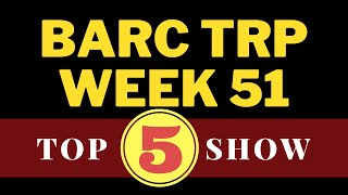 TOP 5 SHOW BARC TRP WEEK 51 YRKKH  TMKOC [upl. by Shiroma]