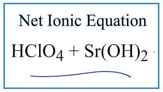 How to Write the Net Ionic Equation for HClO4  SrOH2  SrClO42  H2O [upl. by Hahnke]