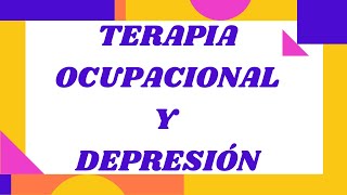 Terapia Ocupacional en Depresión 💥 EVALUACIÓN E INTERVENCIÓN [upl. by Kirimia838]