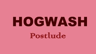 HOGWASH  Postlude [upl. by Sorrows]