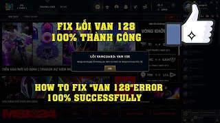 ⭕CÁCH FIX LỖI VAN 128 MỚI NHẤT 100 THÀNH CÔNG✔️✔️✔️HOW TO FIX quotVAN 128quotERROR 100 SUCCESSFULLY [upl. by Brader492]