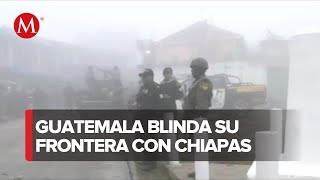 Guatemala cierra su frontera con Chiapas [upl. by Virge]