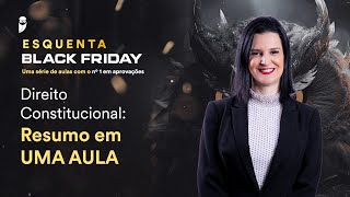 Direito Constitucional Resumo em UMA AULA  Esquenta Black Friday  Prof Nelma Fontana [upl. by Falzetta]