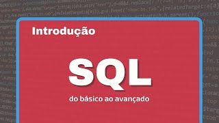 Introdução ao Curso SQL do BÁSICO ao AVANÇADO [upl. by Naujid]