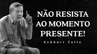 Eckhart Tolle  Não Resista ao Momento Presente [upl. by Darcie]