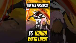 ¿QUE TAN PODEROSO ES ICHIGO VASTO LORDE bleach escalashonen shots hellverse [upl. by Ahsietal]