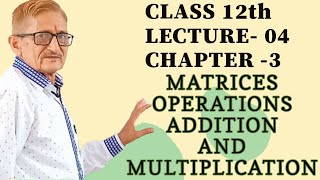 Class12Lec4Ch3Matrices Operations Additions and Multiplications of Matrices Properties [upl. by Mame778]