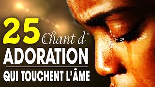 Top 50 Chant dAdoration Chrétienne Qui Touchent Lâme ♫ Louange pour sentir la presence de dieu [upl. by Aleta]