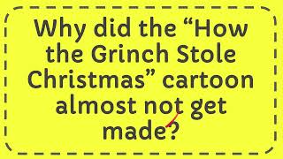 Why did the “How the Grinch Stole Christmas” cartoon almost not get made [upl. by Einnos]