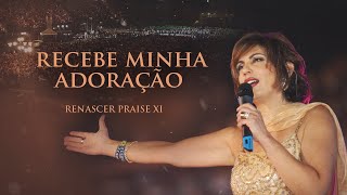 Renascer Praise 11  Recebe Minha Adoração Ao Vivo [upl. by Shae]