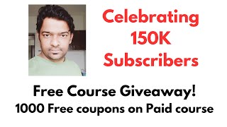 Celebrating 150K Subscribers  Free Course Giveaway  1000 Free Coupons for My Paid Course [upl. by Cindelyn]