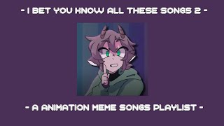 I bet you know all these songs  An animation meme community playlist  Part 2 [upl. by Charmian]