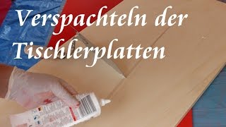 Verspachteln der Tischlerplatten [upl. by Meares261]