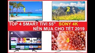 Top 4 Smart Tivi Sony 4K màn hình 55 inch nên mua cho Tết 2019 [upl. by Retha]