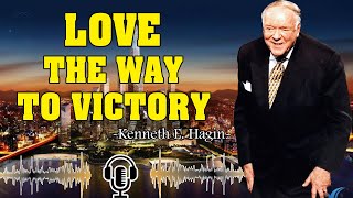 Kenneth E Hagin ▶️ Love  The Way To Victory [upl. by Durrace]