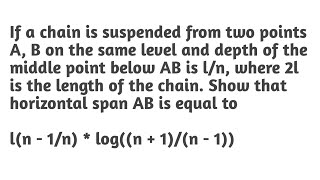 If a chain is suspended from two points A B on the same level and depth of the middle point below AB [upl. by Avirt]