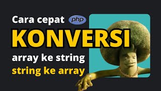 Cara Cepat Konversi Array ke String dan String ke Array  PHP Tutorial Series 2 [upl. by Ettedanreb]