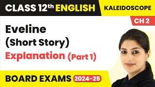 Eveline Explanation  Class 12 English Kaleidoscope Chapter 2  Short Story 202425 [upl. by Nina]