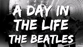 The Beatles  A Day in the Life Lyrics [upl. by Ardnwahsal]