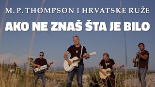 M P Thompson i Hrvatske Ruže  Ako ne znaš šta je bilo OFFICIAL VIDEO [upl. by Othello916]