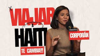 HAITI NO ES COMO NOS LO HAN PINTADO  OMARA CORPORÁN  ARIEL SANTANA  YO SOY LOCO CON VIAJES [upl. by Roxane]