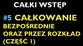 CAŁKOWANIE BEZPOŚREDNIE ORAZ PRZEZ ROZKŁAD CZĘŚĆ 1 5 [upl. by Geof718]