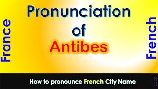 Antibes  How to pronounce Antibes AlpesMaritimes ProvenceAlpesCôte dAzur in French accent [upl. by Arrio703]