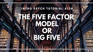 The Five Factor Model or Big Five Intro Psych Tutorial 138 [upl. by Wilhide816]