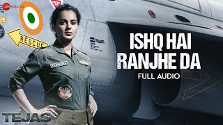 Ishq Hai Ranjhe Da  Tejas  Kangana Ranaut  Osho Jain amp Shashwat Sachdev  Kumaar  Full Audio [upl. by Borgeson]