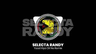 Yaad Kiya Dil Ne Remix  Selecta Randy [upl. by Mort]