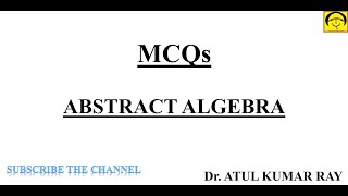 MCQs On ABSTRACT ALGEBRA Groups Subgroup Normal Subgroup Quotient Group Ring Atul Kumar Ray [upl. by Yenattirb28]