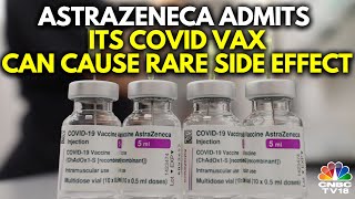 AstraZeneca Admits Covid Vaccine Can Cause SideEffects In Very Rare Cases  IN18V  CNBC TV18 [upl. by Ynneb]