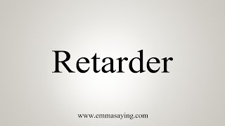 How To Say Retarder [upl. by Aseen]