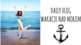 DAILY VLOG Wakacje nad morzem [upl. by Acsehcnarf253]