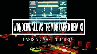 Wonderwall vs Tremor Arko Remix  Oasis vs Martin Garrix [upl. by Tom]