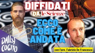 quotLe Scienzequot ci ha diffidati ecco perché e cosè successo  con lavv Fabrizio De Francesco [upl. by Berfield]