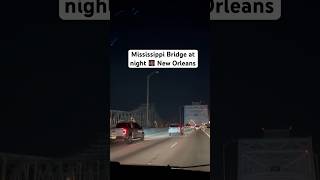 Mississippi Bridge at night 🌉 New Orleans youtubeshorts shortvideo foryou foryoupage fyp fy [upl. by Ellehsar]