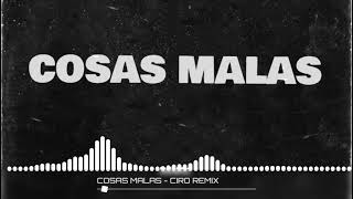 COSAS MALAS  Remix   CIRO REMIX [upl. by Ajad858]