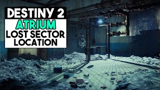 Destiny 2 ATRIUM Lost Sector Location [upl. by Mailli]