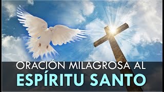 ORACIÓN MILAGROSA AL ESPIRITU SANTO PARA UNA PETICIÓN DIFÍCIL Y DESESPERADA [upl. by Rochkind259]