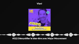 322 Démystifier le bienêtre avec Major Mouvement [upl. by Amerigo2]