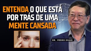 CANSAÇO E ESGOTAMENTO MENTAL  principais CAUSAS e como SE LIVRAR disso  Dr Pedro Onari [upl. by Nnarual598]