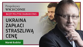 Marek Budzisz  Ukraina zapłaci straszliwą cenę za błędną politykę zagraniczną [upl. by Warford]