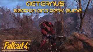 Fallout 4  AETERNUS  Unique Weapon amp Perk Guide [upl. by Akirea]