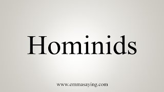 How To Say Hominids [upl. by Annair]