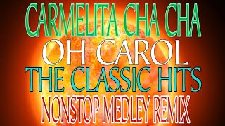 CARMELITA CHA CHA  OH CAROL  THE CLASSIC HITS  NONSTOP MEDLEYREMIX [upl. by Ibba]