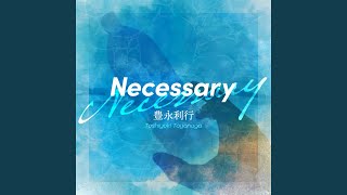 Necessary [upl. by Eneirda]